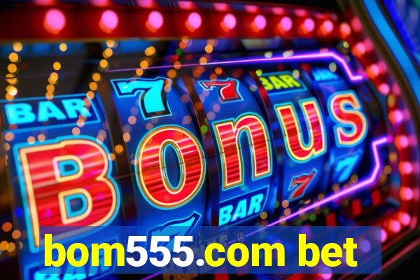 bom555.com bet